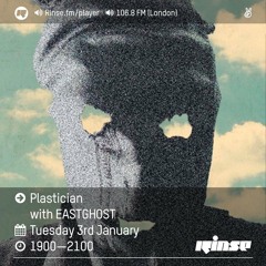 Rinse FM Podcast - Plastician w/ EASTGHOST - 3rd January 2017