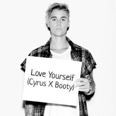 Love Yourself (Cyrus X Booty)