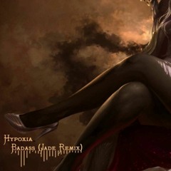 Hypoxia - Badass (Jade Remix)