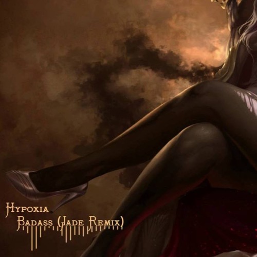 Hypoxia - Badass (Jade Remix)