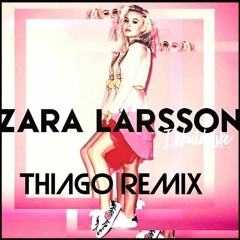 Zara Larsson - I Would Like (Thiago Remix)