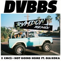 DVBBS & CMC$ - Not Going Home Ft. Gia Koka (RVMDON Remix)