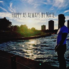 Happy As Always By Nate (Prod. By Nate)(Poem)