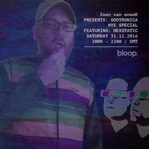 Zoon van snooK presents: Oddtronica #18 (NYE '16 special) w/Hexstatic