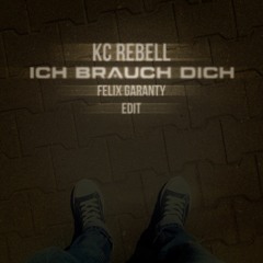 KC Rebell – Ich Brauch Dich (Felix Garanty Edit)