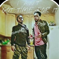 Dolo Ace ft. Midnight - I Ain't Got Time For It (prod. Classixsbeats)