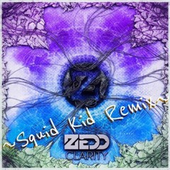 Zedd - Clarity (Squid Kid Remix)