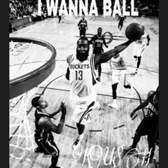I WANNA BALL