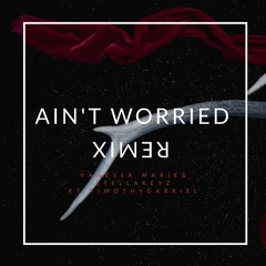 Ain't Worried feat Timothygabriel
