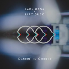 Lady Gaga - Dancin' in Circles (Liaz Suso Remix)