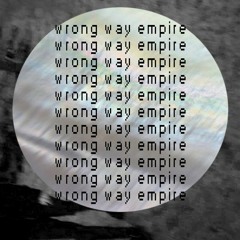 Wrong Way Empire - Not Me Not Today