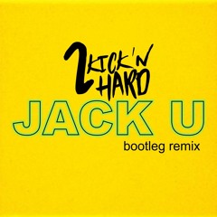 2 Kick'n Hard - Jack U (Bootleg Remix) FREE DOWNLOAD