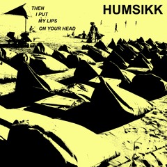 Humsikk / Then I Put My Lips On Your Head
