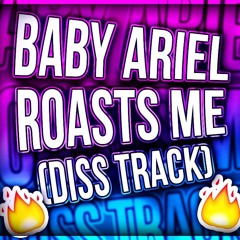 BABY ARIEL ROAST ME! (DISS TRACK)