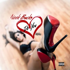 Neek Bucks - Do You [Prod By Prophet](2017 Single)
