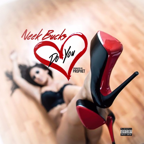 Neek Bucks - Do You [Prod By Prophet](2017 Single)