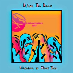 When Im Down Whethan Vs. Oliver Tree ( Fishbowl Edit)