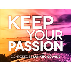 Keep Your Passion - LUNATIC SOUNDS