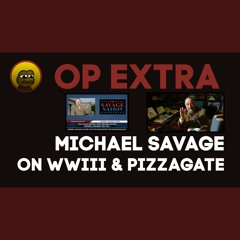 OP Extra: Michael Savage on WWIII and PizzaGate Reference