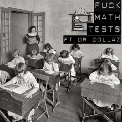 Fuck Math Tests (feat. Dr, Dollaz)