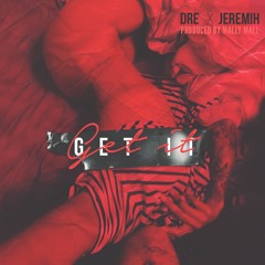 ft JEREMIH  “ GET IT “prod. MALLY MALL