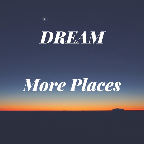 Stream DREAM by MORE PLACES | Listen online for free on SoundCloud