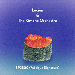 Lucien & The Kimono Orchestra - SP2500 (Mézigue Signature)