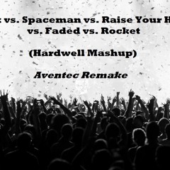 Crank Vs. Spaceman Vs. Raise Your Hands Vs. Faded Vs. Rocket (Hardwell Mashup) (Aventec Remake)