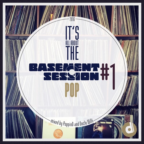 Basement Session #1 (It's All About The Pop) - mixed by Uncle Willi & PoppinD