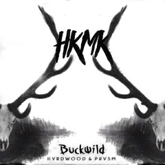 HVRDWOOD X PRVSM - BUCKWILD (HKMK REMIX)[ FREE DL ]