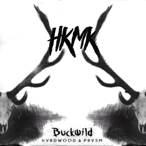 HVRDWOOD X PRVSM - BUCKWILD (HKMK REMIX)[ FREE DL ]