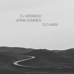 DJ Anisimov Ft. Jenna Summer - Go Away (Radio Edit)