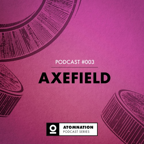 Atomnation Podcast #003 - Axefield