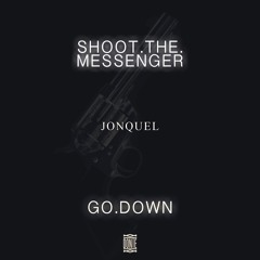 SHOOT.THE.MESSENGER X GO.DOWN