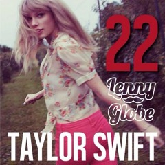 Taylor Swift - 22 (Lenny Globe Remix)