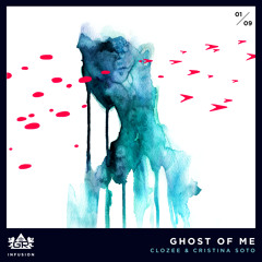 CloZee & Cristina Soto - Ghost of Me [Infusion 01/09]