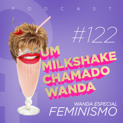 #122 - Wanda especial: Feminismo