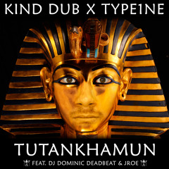 Kind Dub X Type1ne - Tutankhamun Feat. DJ Dominic Deadbeat & JRoe