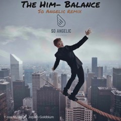 The Him -Balance (So Angelic Remix)Prod. @T-ronMusiq & @Jordan Goldblum