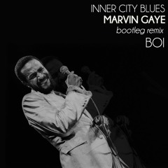 Marvin Gaye - Inner City Blues (BOI Remix) *FREE DL*