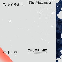 THUMP Mix - Toro Y Moi & The Mattson 2