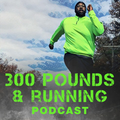 300PAR 001: Introduction to The 300 Pounds and Running Podcast... Let's Crush Goals Together!