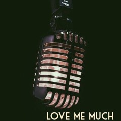 Love Me Much