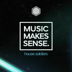 Music Makes Sense - 003 - House Soldiers