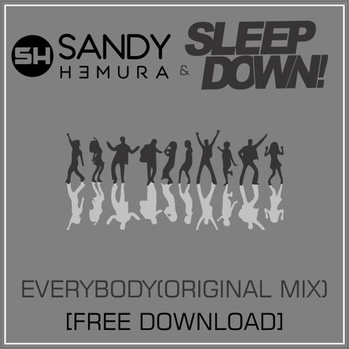 Sandy Hemura & Sleep Down! - Everybody ORIGINAL MIX[FREE DOWNLOAD](Clique em Comprar)