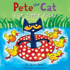 PETE THE CAT: FIVE LITTLE DUCKS by James Dean