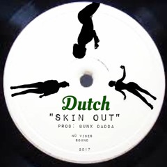 Dutch - Skin Out (Prod by Bunx Dadda)