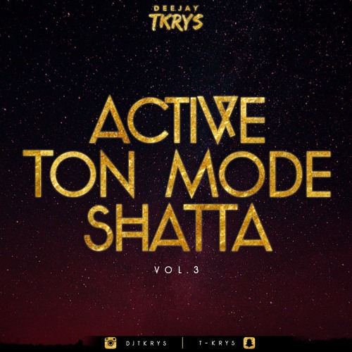 Stream DJ TKRYS - Active Ton Mode Shatta Vol.3 by DJ TKRYS | Listen online  for free on SoundCloud