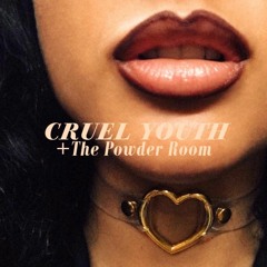 Cruel Youth / The Powder Room - I Want It Now