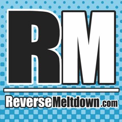 Reverse Meltdown Ep 1